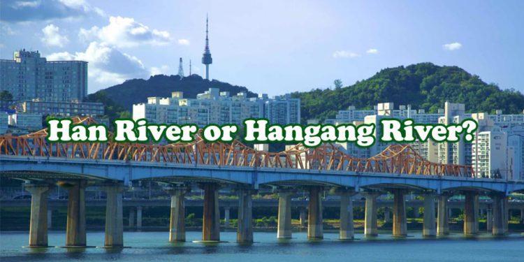Is It Han River or Hangang River, Really?  
