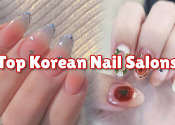 Korean Nail Salons That Actually Sets the Trends – Visit Them When in South Korea!
