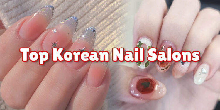 Korean Nail Salons That Actually Sets the Trends – Visit Them When in South Korea!